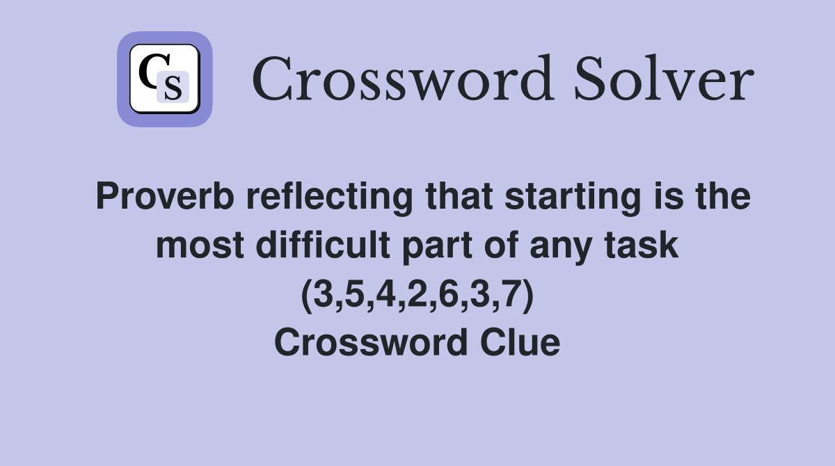 Proverb reflecting that starting is the most difficult part of any task